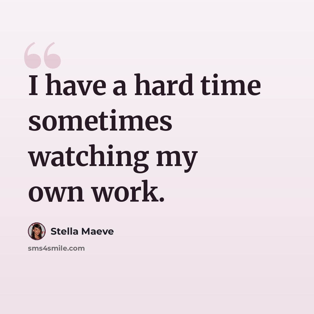 “I have a hard time sometimes watching my own work.” quote by Stella Maeve