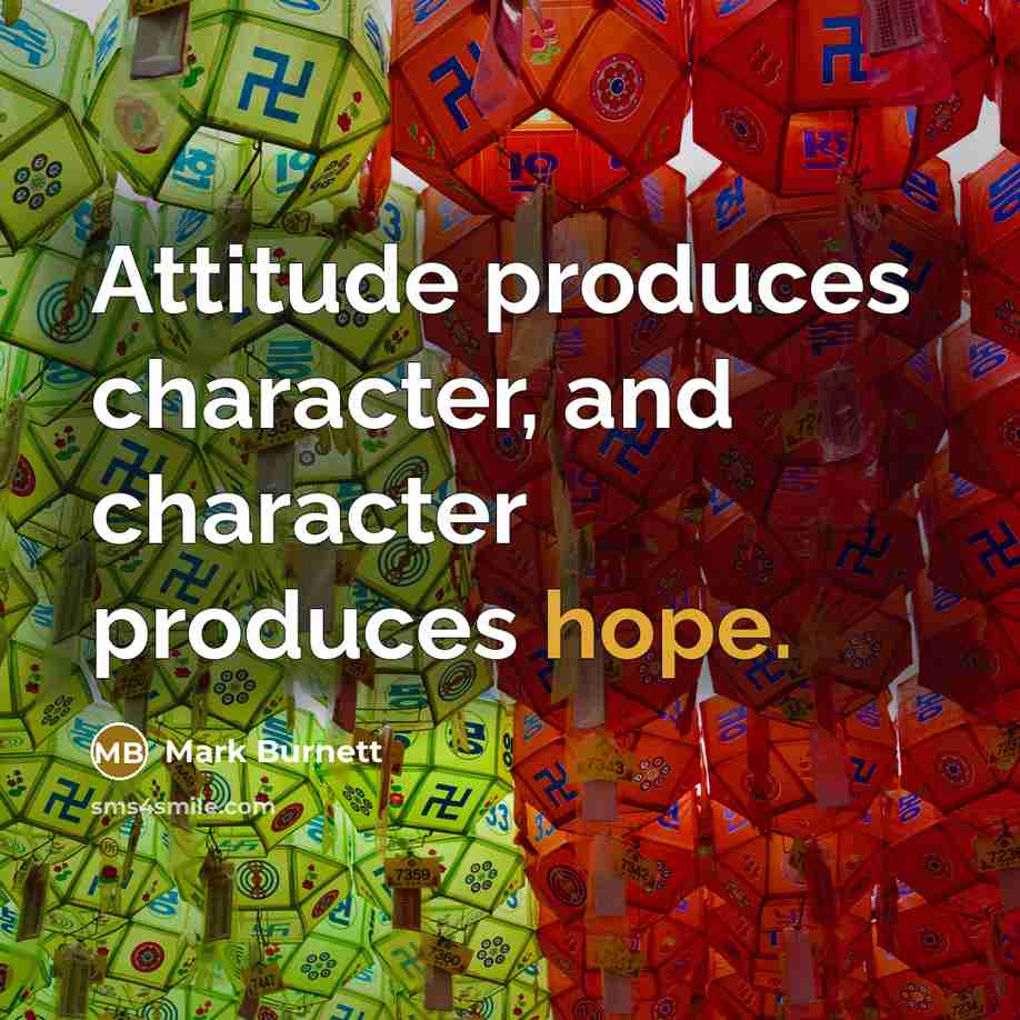 “Attitude produces character, and character produces hope.” quote by Mark Burnett