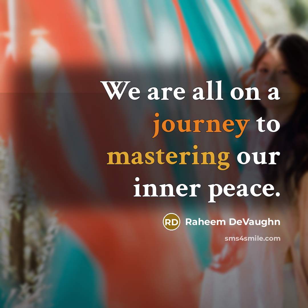 “We are all on a journey to mastering our inner peace.” quote by Raheem DeVaughn