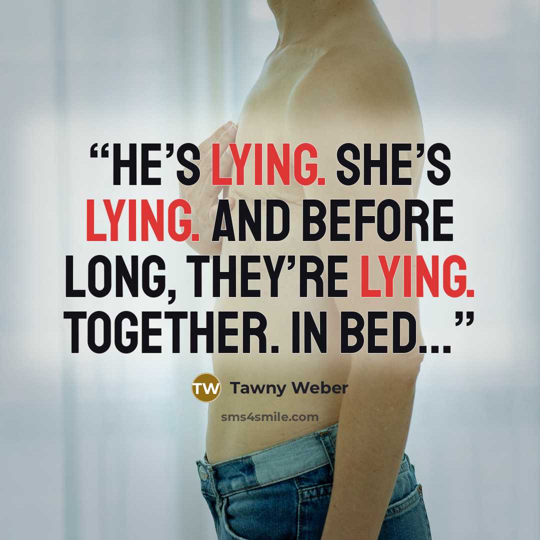 “He’s lying. She’s lying. And before long, they’re lying. Together. In bed...” quote by Tawny Weber
