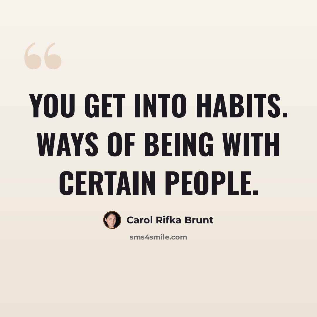 “You get into habits. Ways of being with certain people.” quote by Carol Rifka Brunt