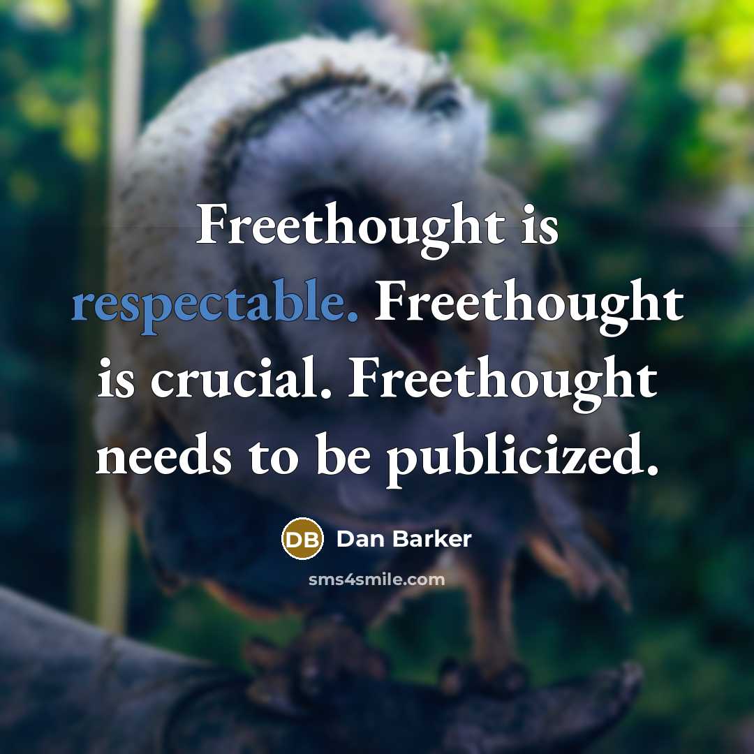 “Freethought is respectable. Freethought is crucial. Freethought needs to be publicized.” quote by Dan Barker