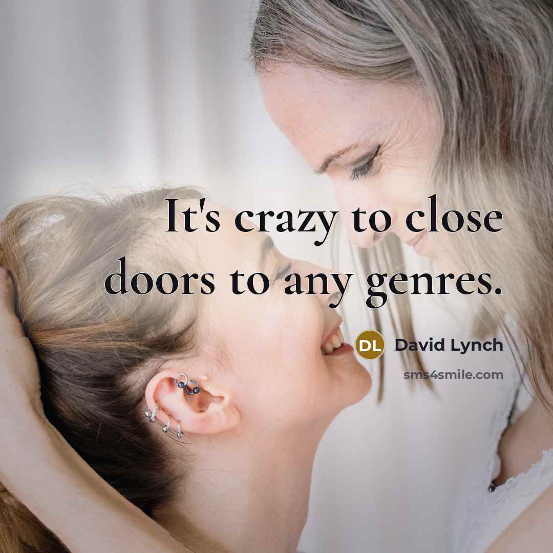 “It's crazy to close doors to any genres.” quote by David Lynch