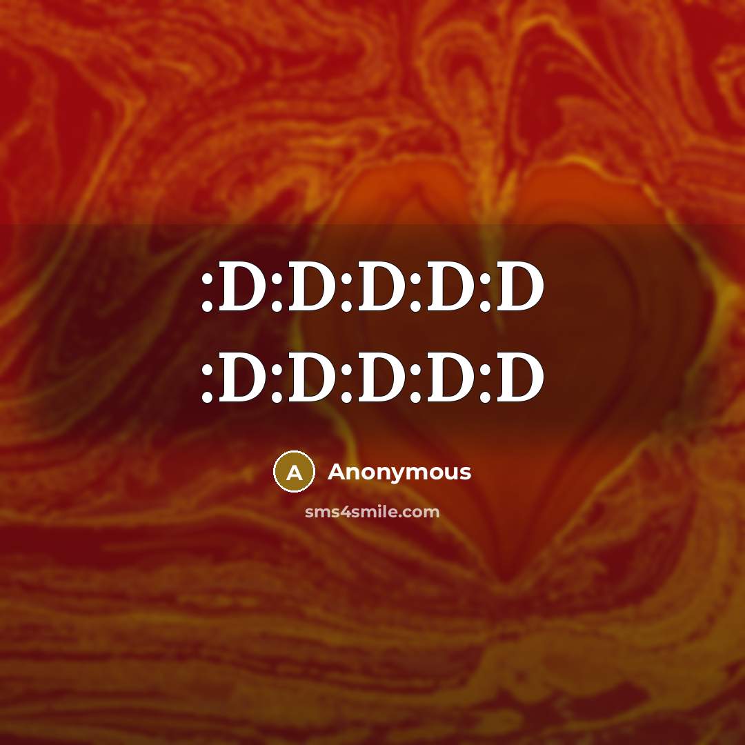 “:D:D:D:D:D :D:D:D:D:D” quote by Anonymous
