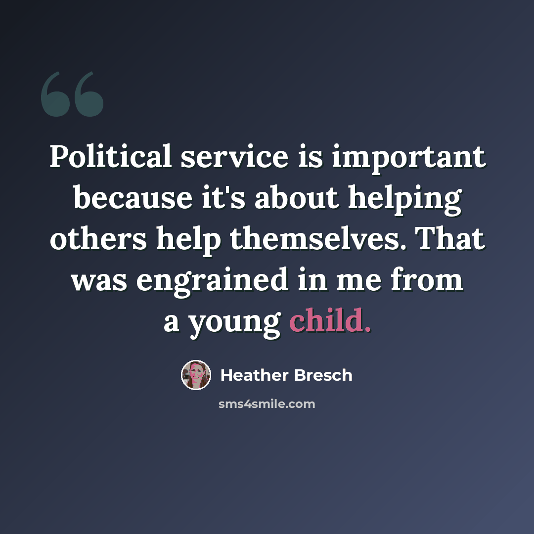“Political service is important because it's about helping others help themselves. That was engrained in me from a young child.” quote by Heather Bresch