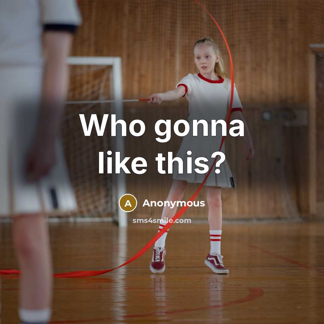“Who gonna like this?” quote by Anonymous