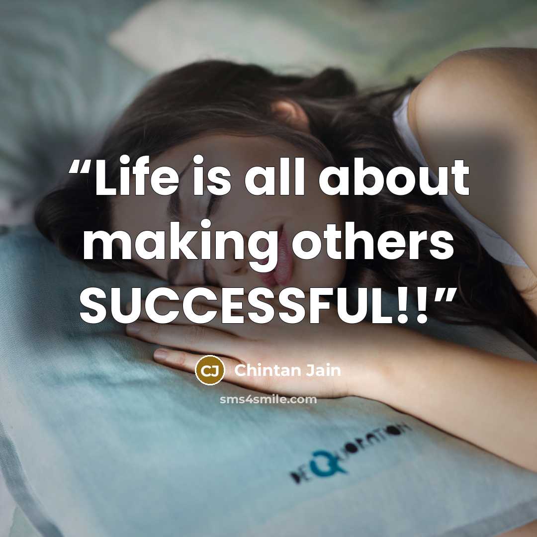 “Life is all about making others SUCCESSFUL!!” quote by Chintan Jain