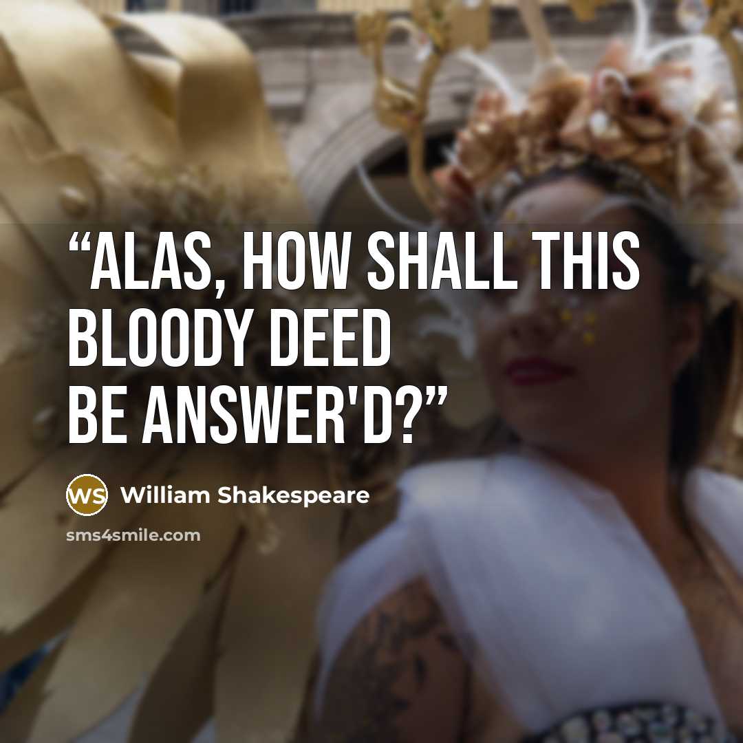 “Alas, how shall this bloody deed be answer'd?” quote by William Shakespeare
