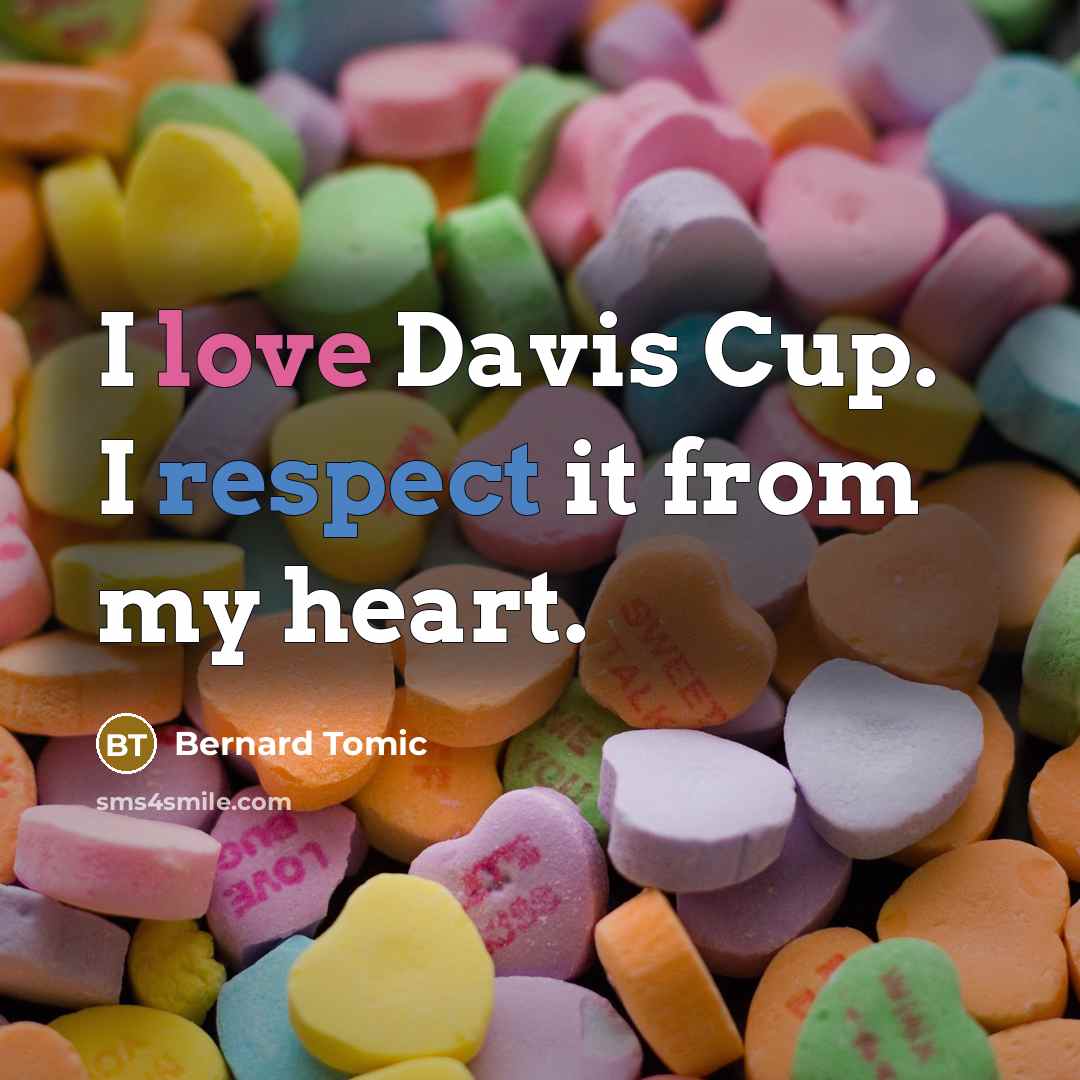 “I love Davis Cup. I respect it from my heart.” quote by Bernard Tomic
