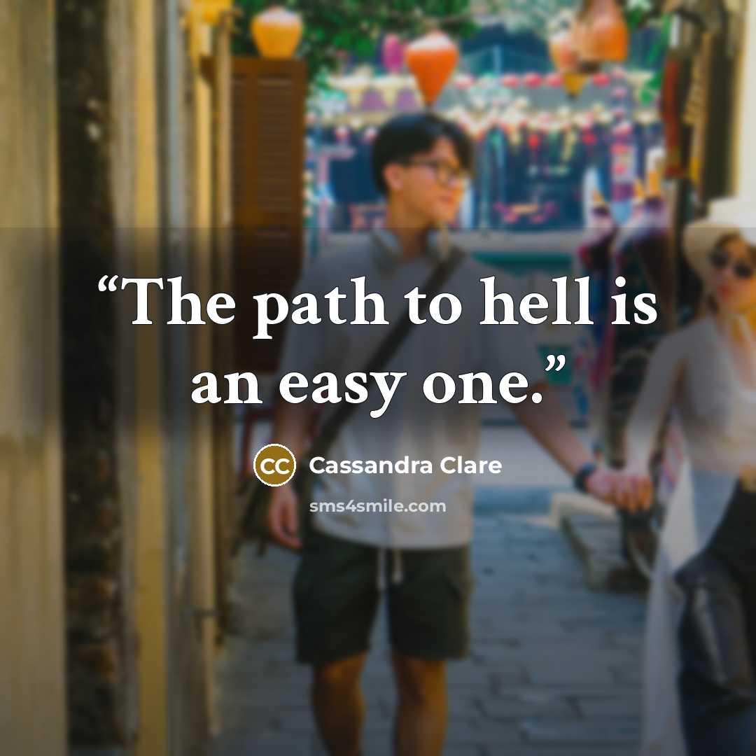 “The path to hell is an easy one.” quote by Cassandra Clare