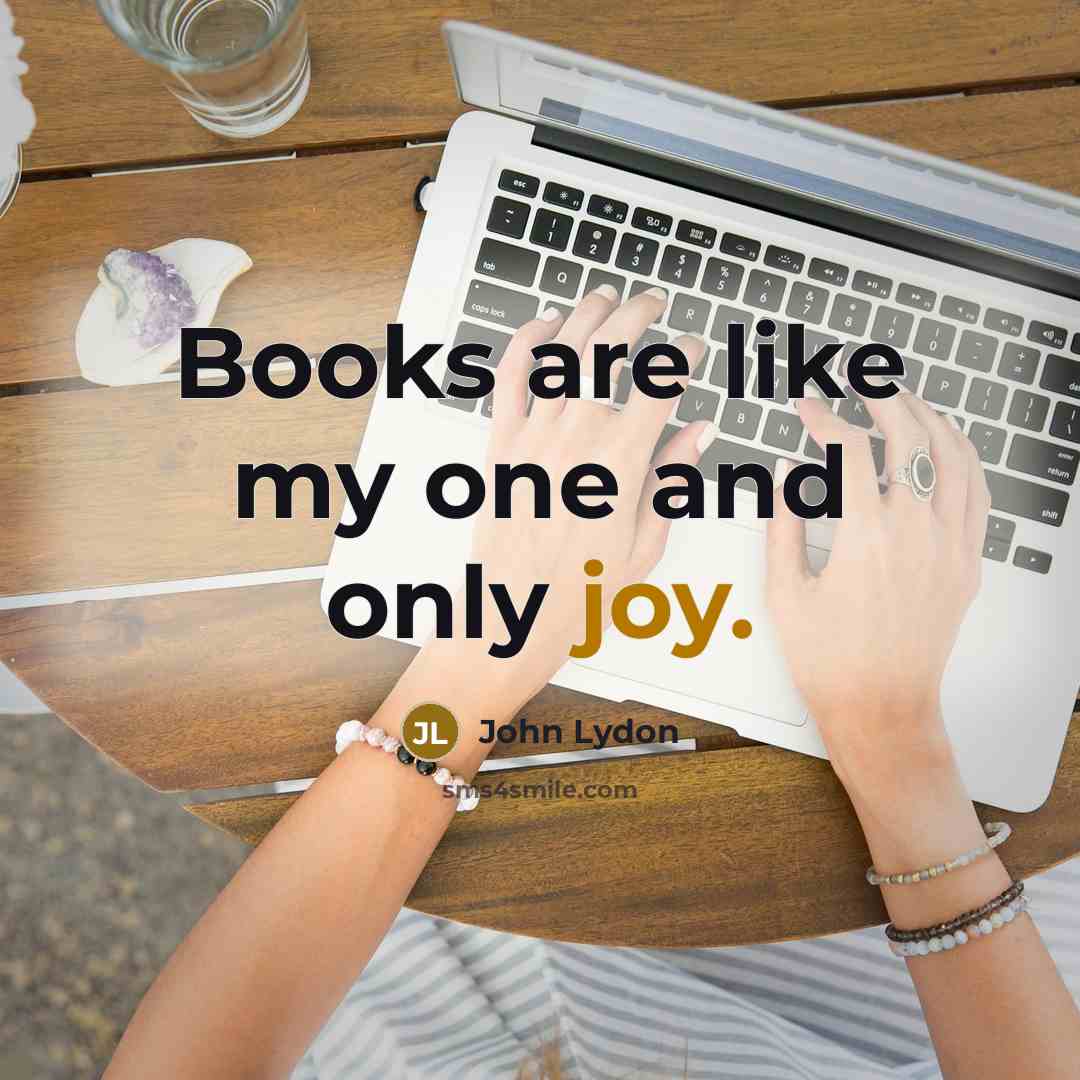 “Books are like my one and only joy.” quote by John Lydon