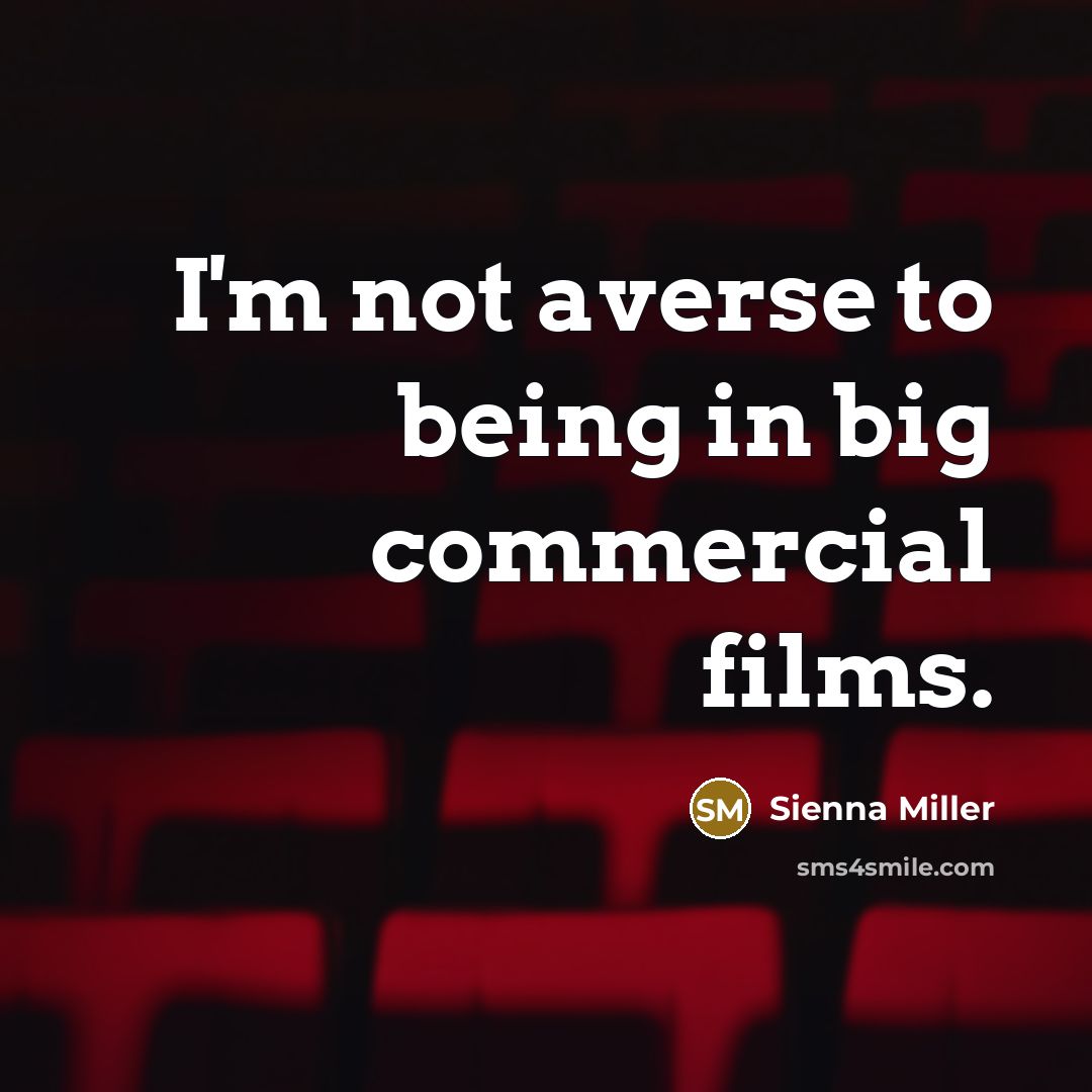 “I'm not averse to being in big commercial films.” quote by Sienna Miller