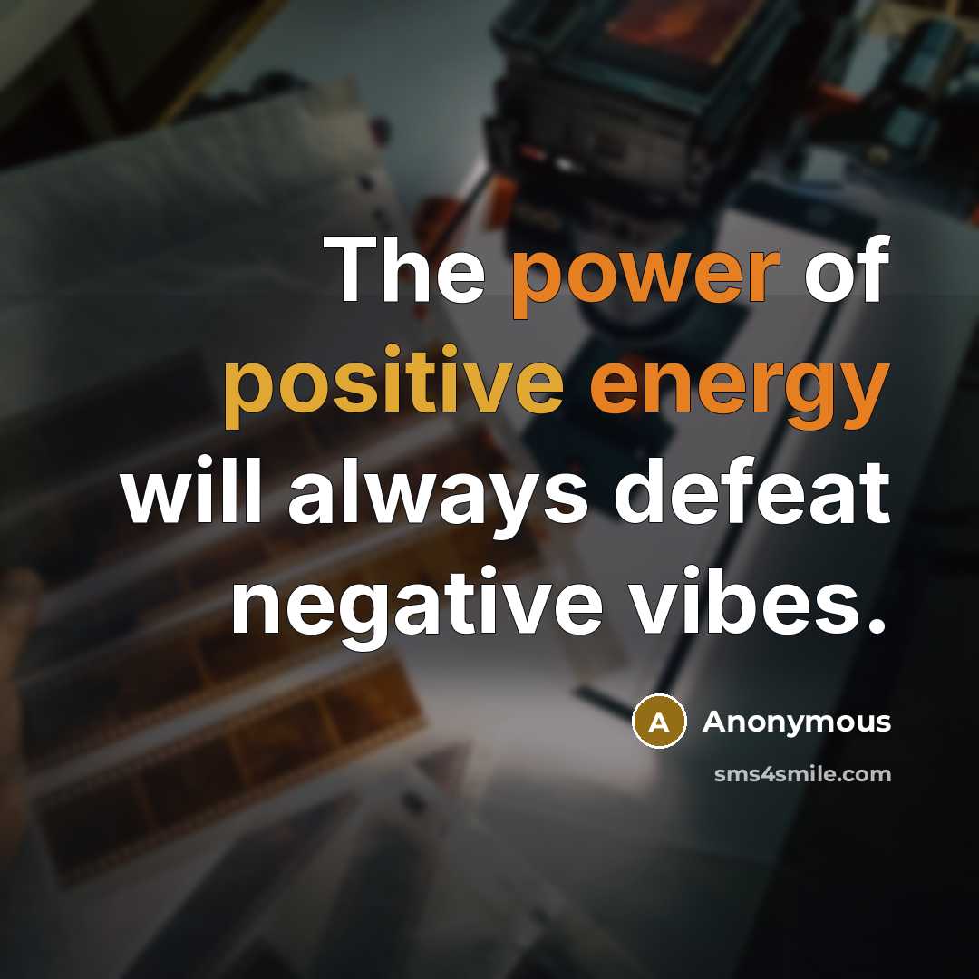 “The power of positive energy will always defeat negative vibes.” quote by Anonymous