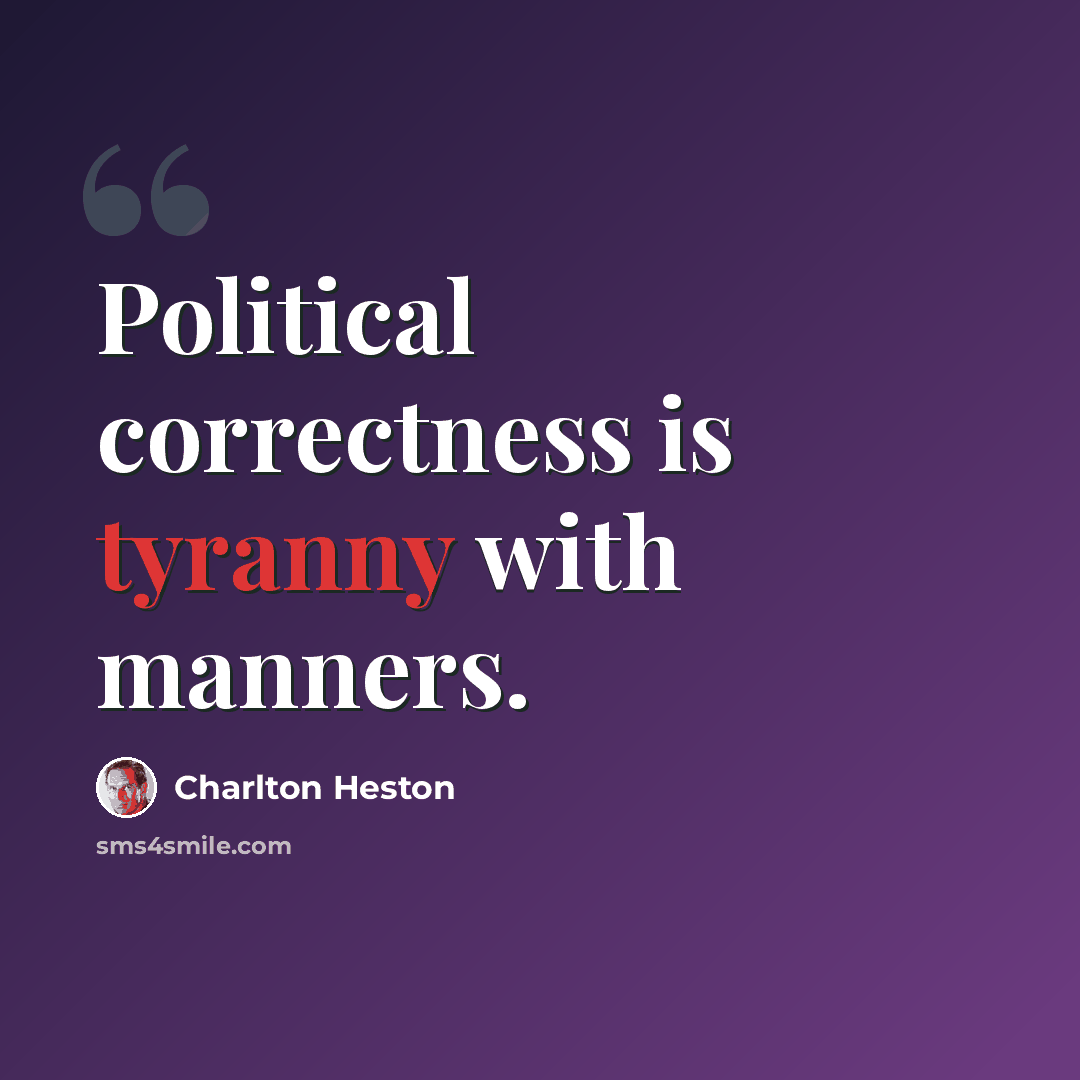 “Political correctness is tyranny with manners.” quote by Charlton Heston