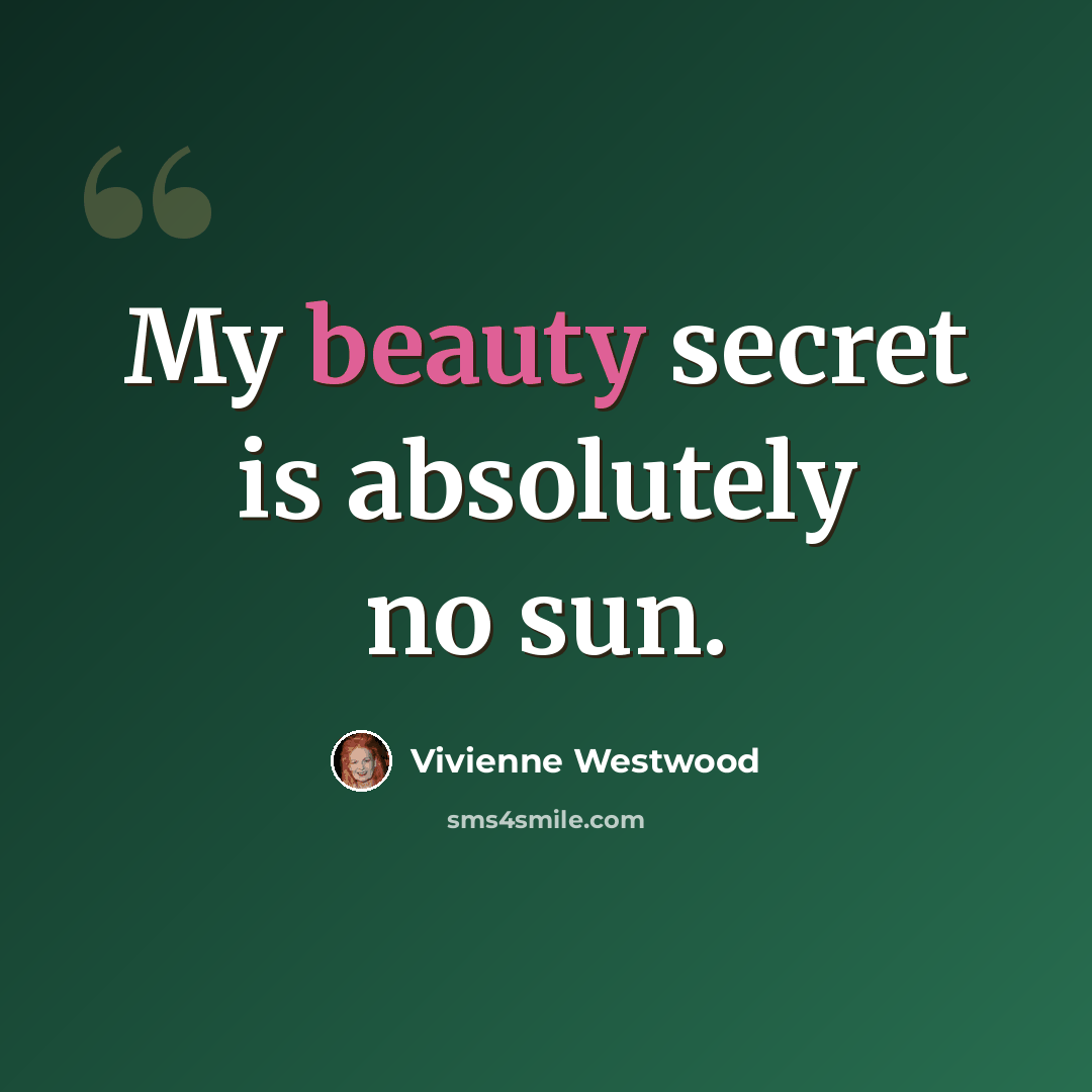 “My beauty secret is absolutely no sun.” quote by Vivienne Westwood
