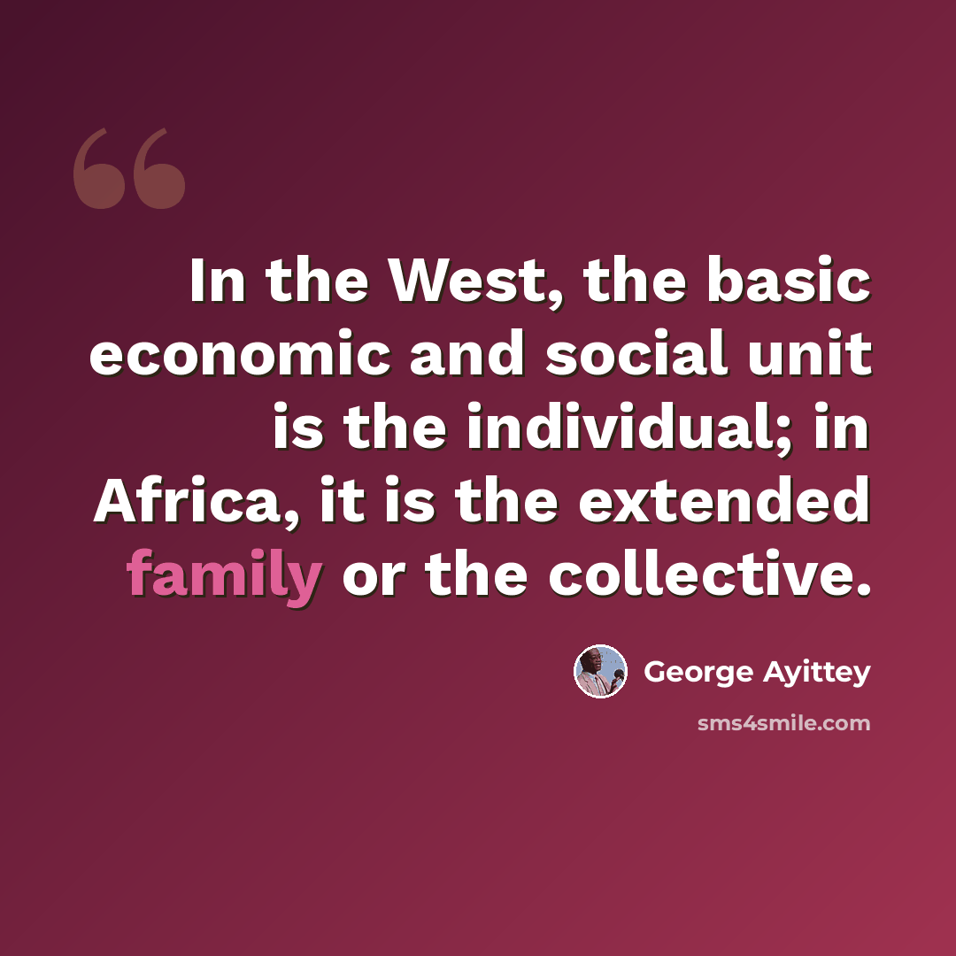 “In the West, the basic economic and social unit is the individual; in Africa, it is the extended family or the collective.” quote by George Ayittey