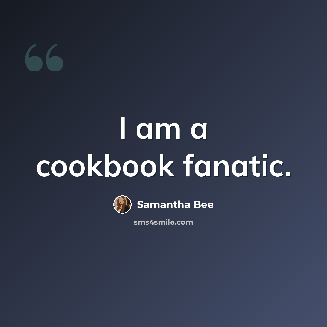 “I am a cookbook fanatic.” quote by Samantha Bee