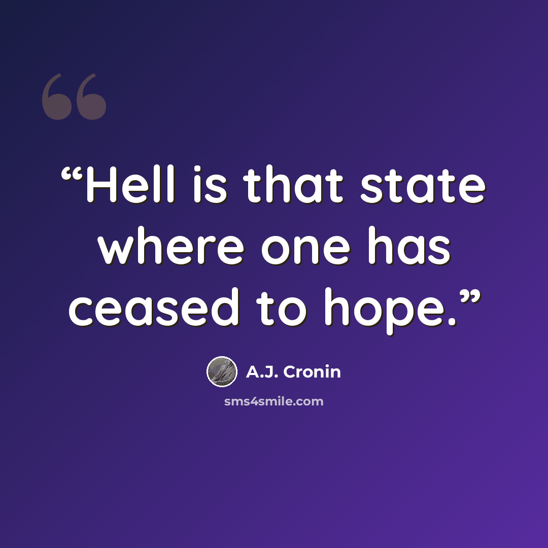 “Hell is that state where one has ceased to hope.” quote by A.J. Cronin
