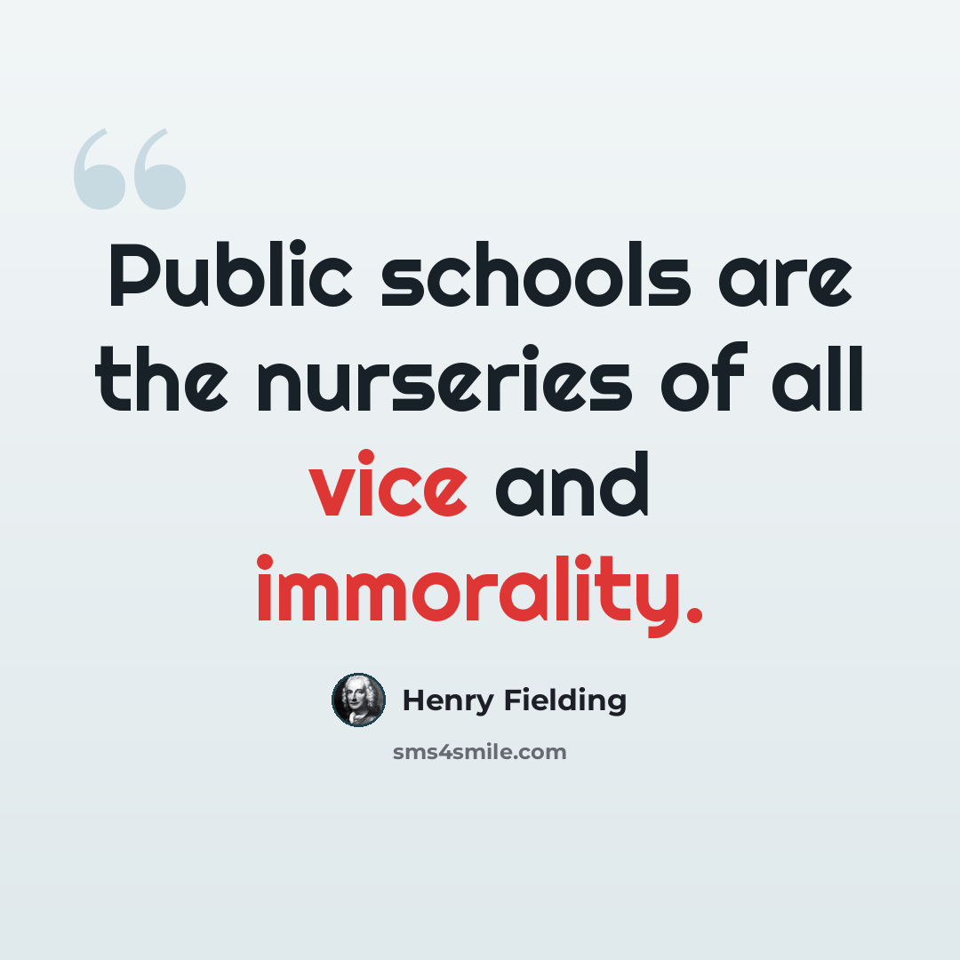 “Public schools are the nurseries of all vice and immorality.” quote by Henry Fielding