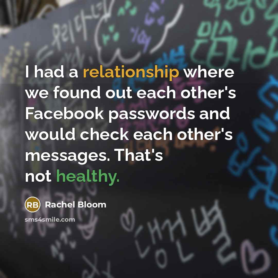 “I had a relationship where we found out each other's Facebook passwords and would check each other's messages. That's not healthy.” quote by Rachel Bloom