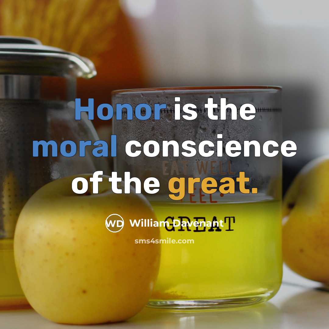 “Honor is the moral conscience of the great.” quote by William Davenant