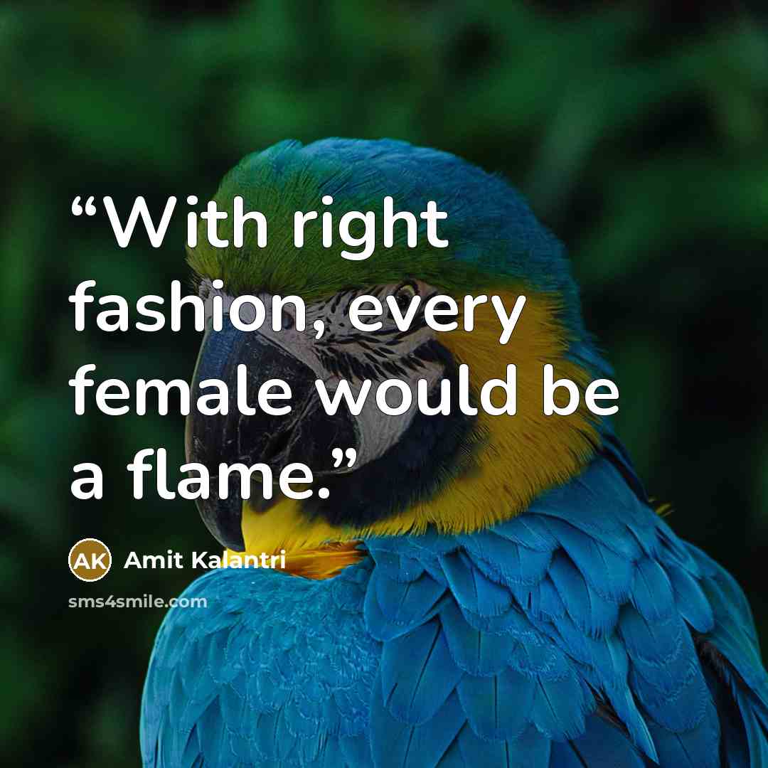 “With right fashion, every female would be a flame.” quote by Amit Kalantri