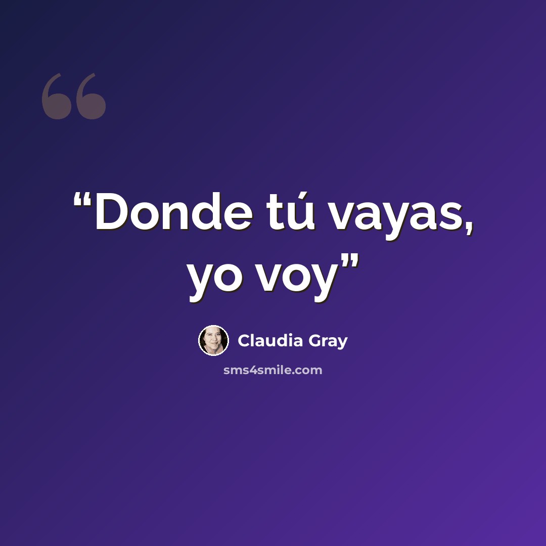 “Donde tú vayas, yo voy” quote by Claudia Gray
