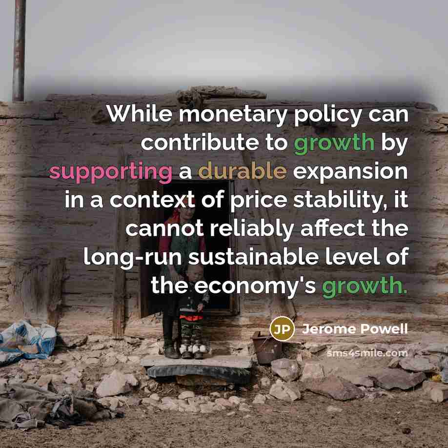“While monetary policy can contribute to growth by supporting a durable expansion in a context of price stability, it cannot reliably affect the long-run sustainable level of the economy's growth.” quote by Jerome Powell