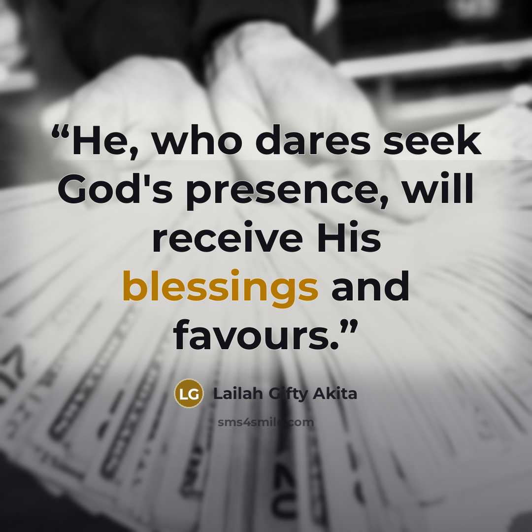 “He, who dares seek God's presence, will receive His blessings and favours.” quote by Lailah Gifty Akita