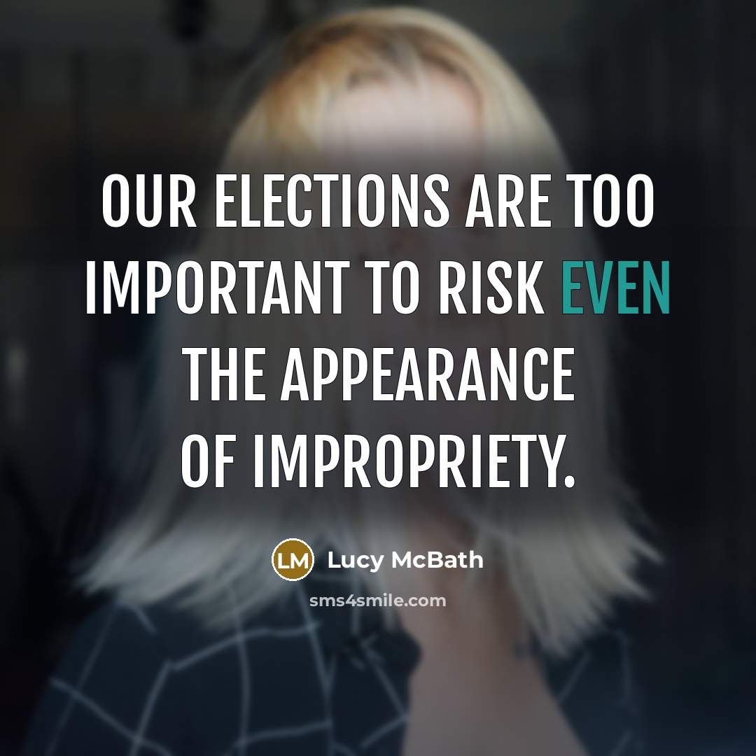“Our elections are too important to risk even the appearance of impropriety.” quote by Lucy McBath