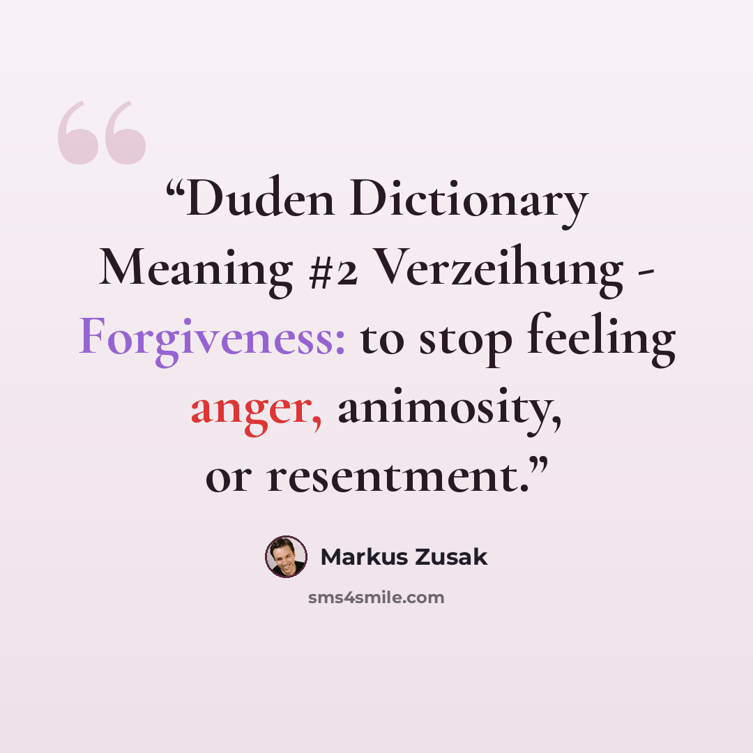“Duden Dictionary Meaning #2 Verzeihung - Forgiveness: to stop feeling anger, animosity, or resentment.” quote by Markus Zusak