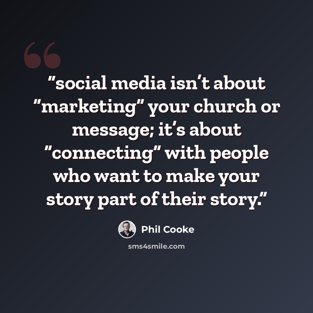 “social media isn’t about “marketing” your church or message; it’s about “connecting” with people who want to make your story part of their story.” quote by Phil Cooke