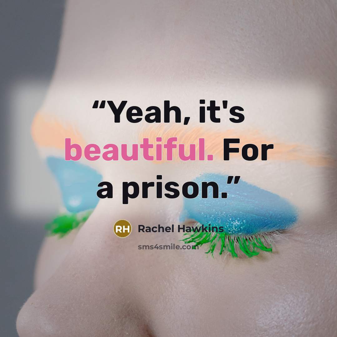 “Yeah, it's beautiful. For a prison.” quote by Rachel Hawkins