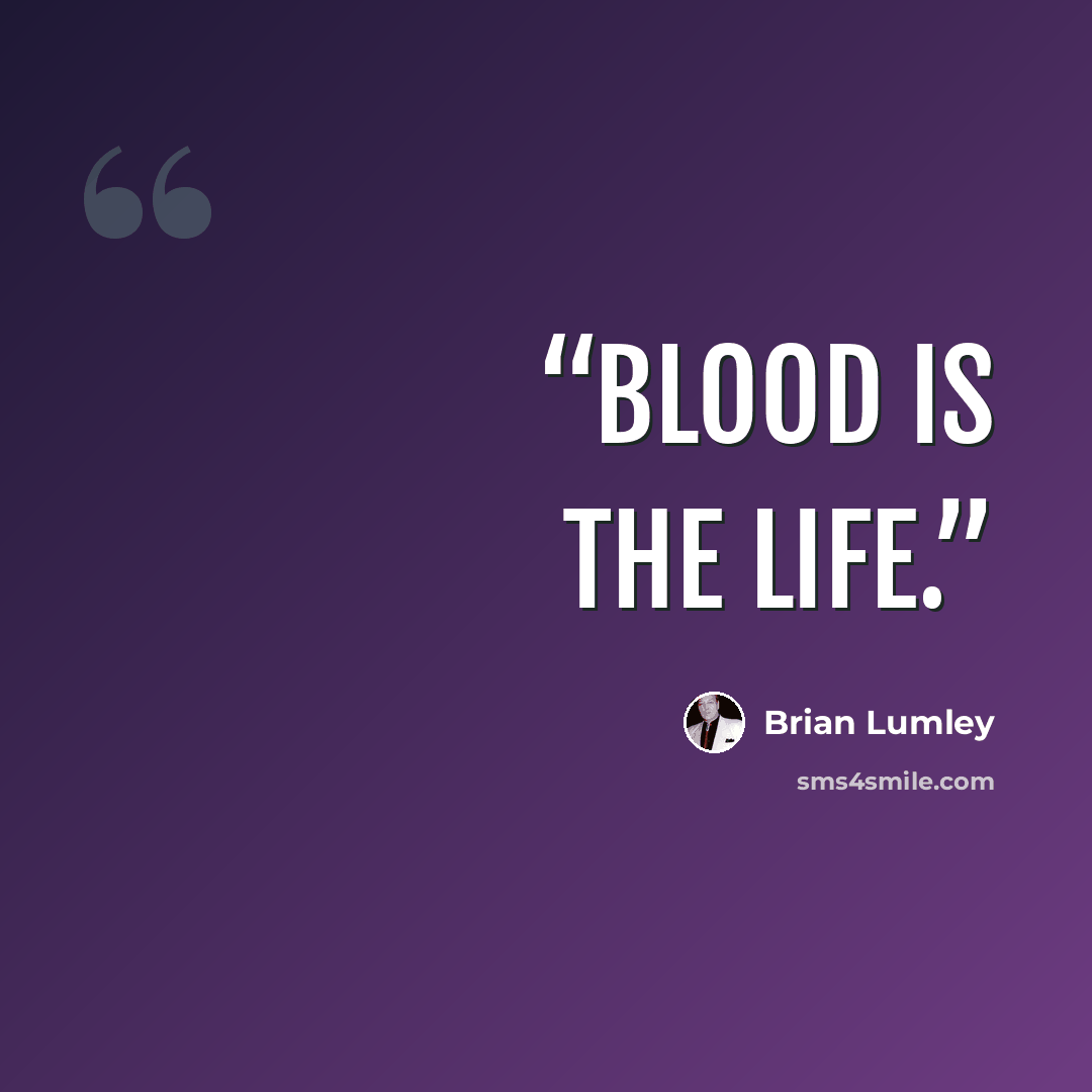 “Blood is the life.” quote by Brian Lumley
