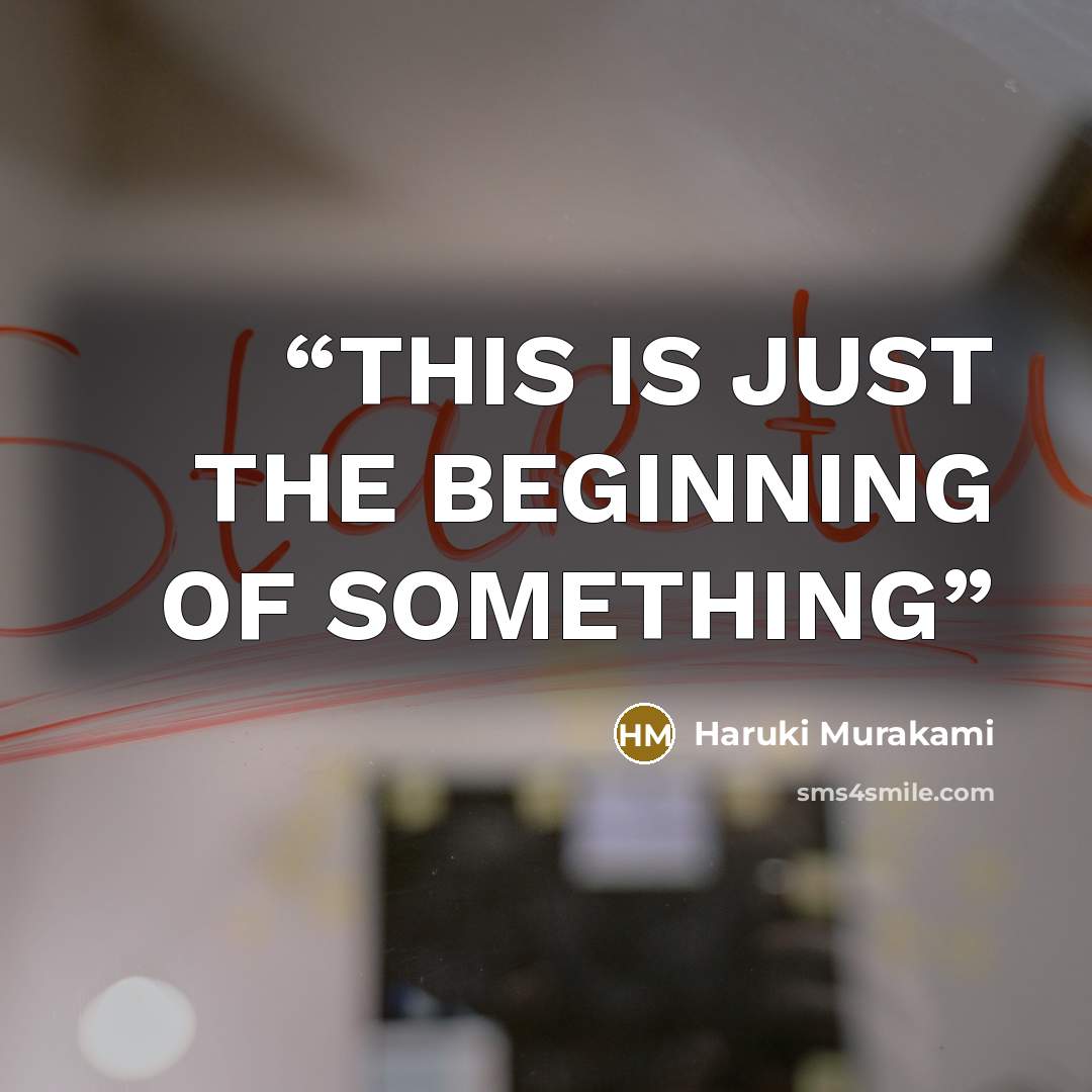 “THIS IS JUST THE BEGINNING OF SOMETHING” quote by Haruki Murakami