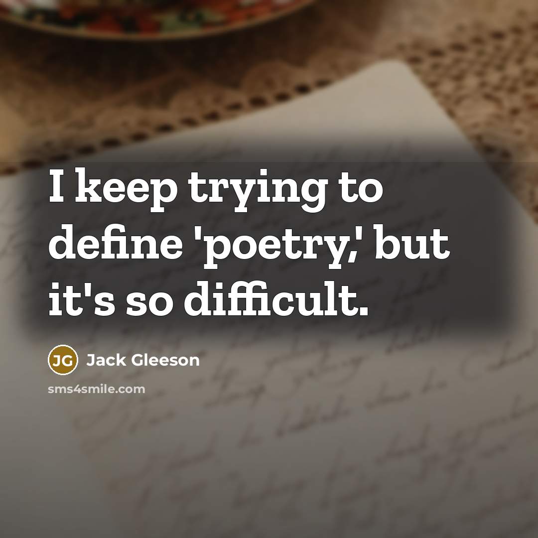 “I keep trying to define 'poetry,' but it's so difficult.” quote by Jack Gleeson