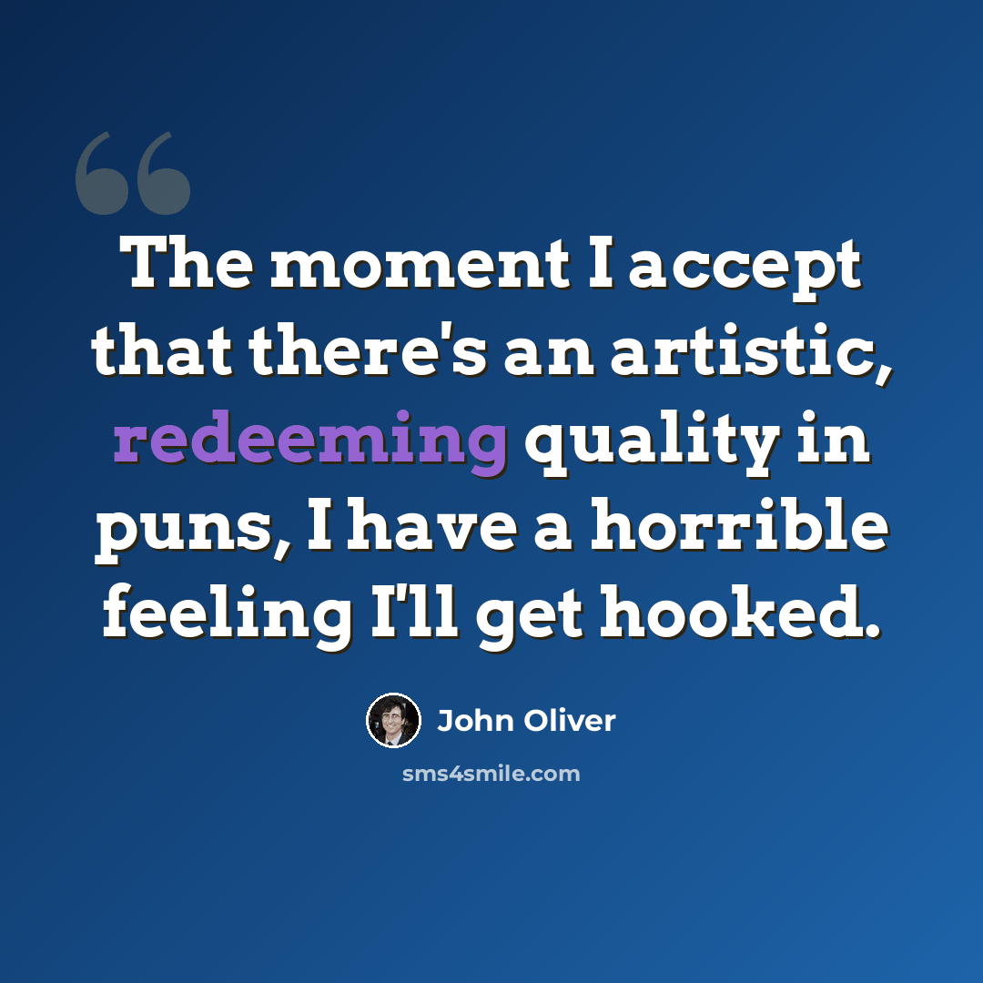 “The moment I accept that there's an artistic, redeeming quality in puns, I have a horrible feeling I'll get hooked.” quote by John Oliver