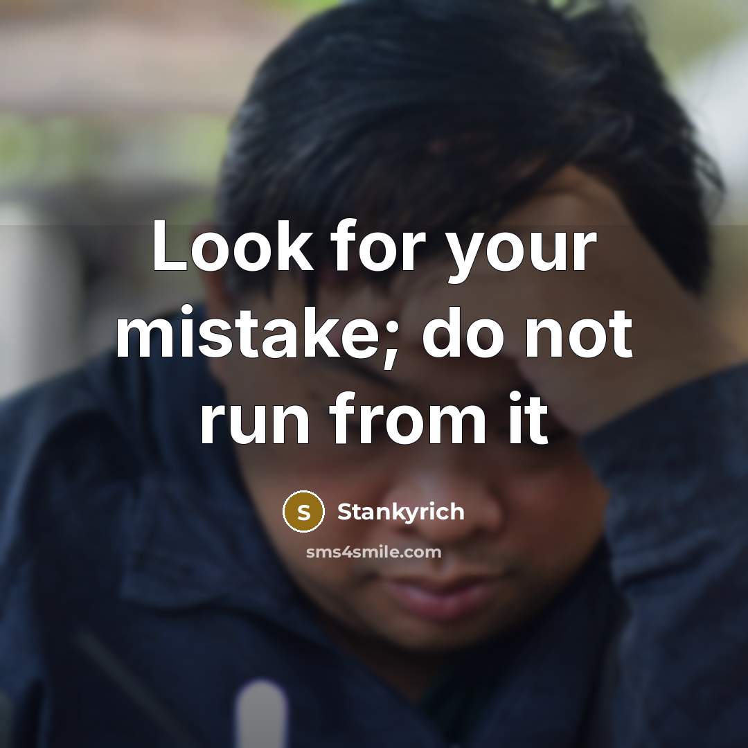 “Look for your mistake; do not run from it” quote by Stankyrich