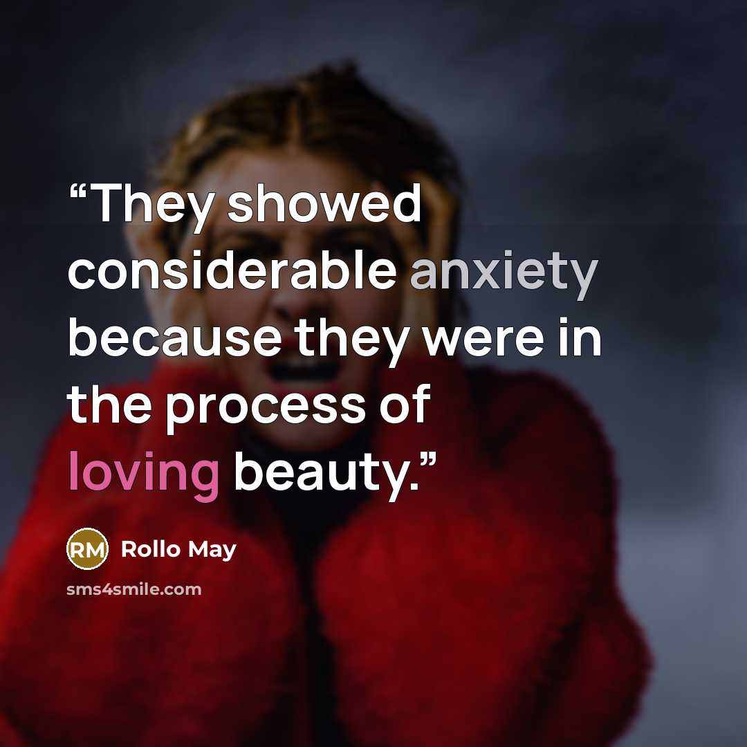 “They showed considerable anxiety because they were in the process of loving beauty.” quote by Rollo May