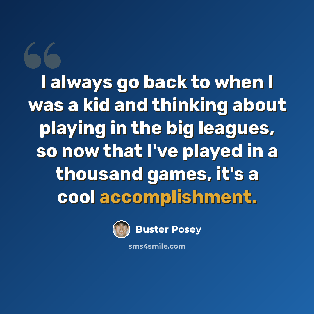 “I always go back to when I was a kid and thinking about playing in the big leagues, so now that I've played in a thousand games, it's a cool accomplishment.” quote by Buster Posey