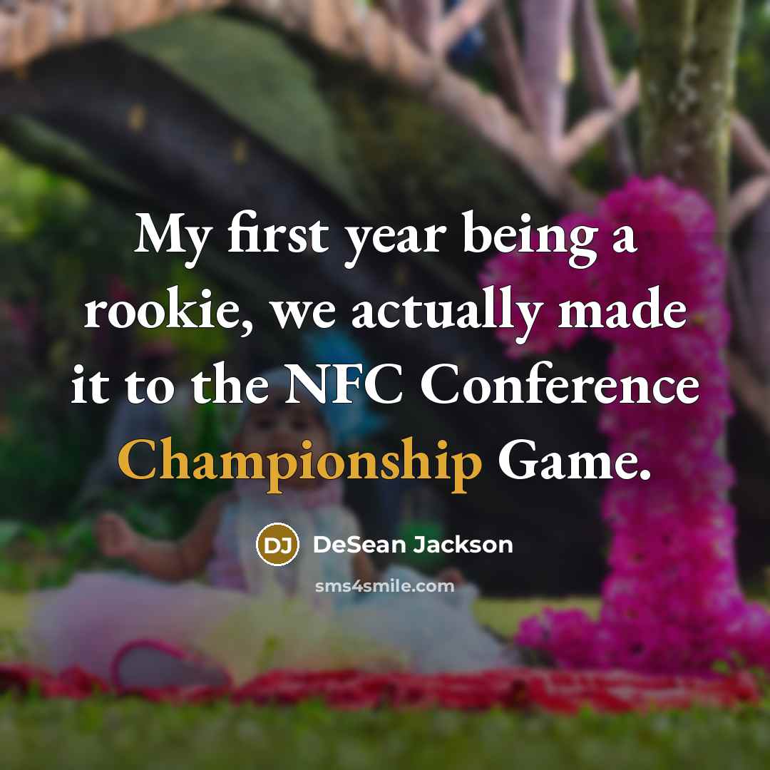 “My first year being a rookie, we actually made it to the NFC Conference Championship Game.” quote by DeSean Jackson