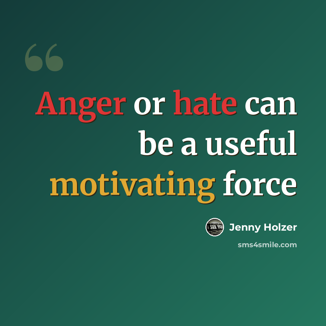 “Anger or hate can be a useful motivating force” quote by Jenny Holzer