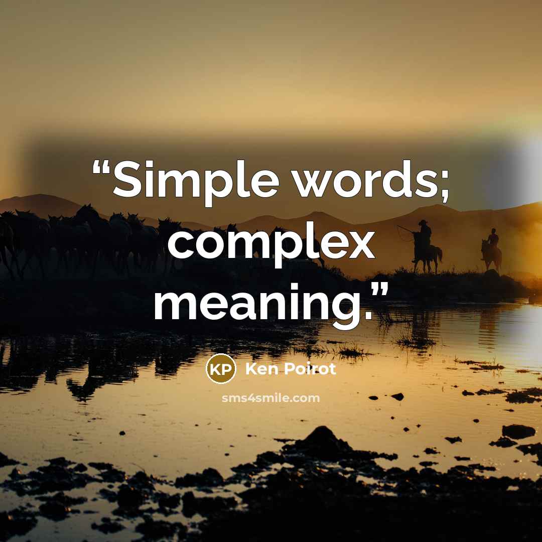 “Simple words; complex meaning.” quote by Ken Poirot