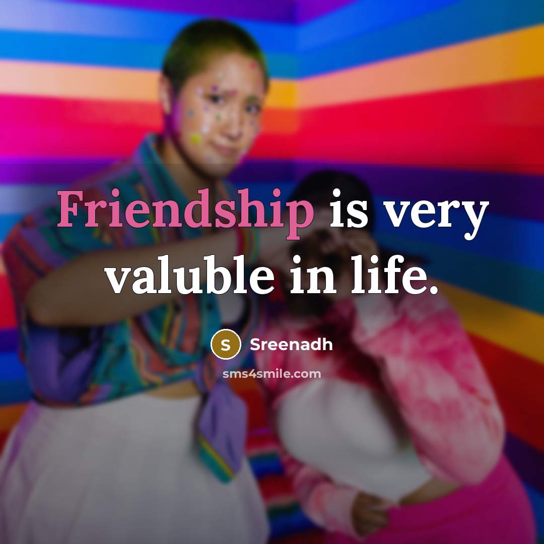“Friendship is very valuble in life.” quote by Sreenadh