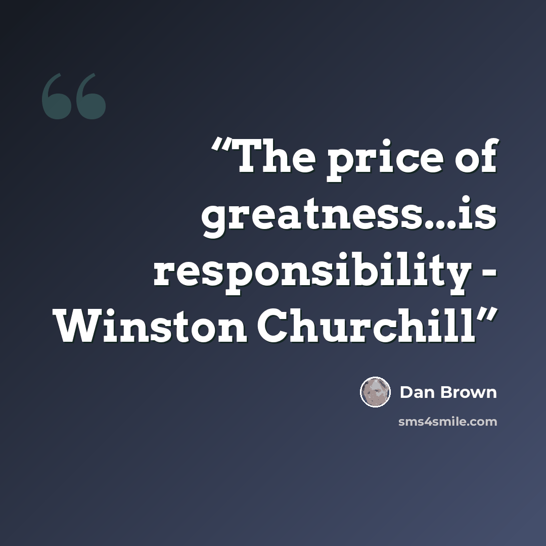 “The price of greatness...is responsibility - Winston Churchill” quote by Dan Brown