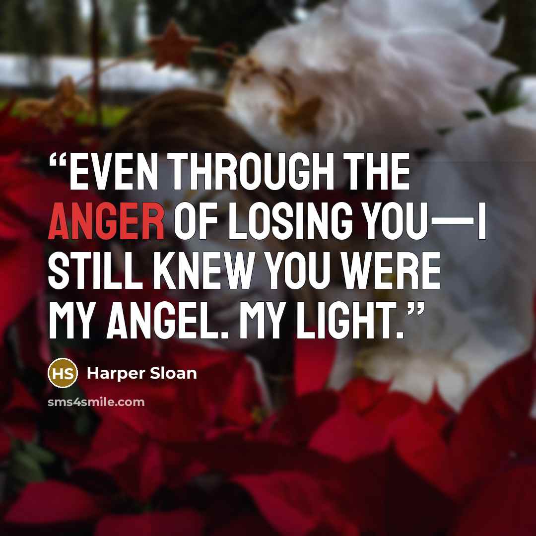 “Even through the anger of losing you—I still knew you were my angel. My light.” quote by Harper Sloan