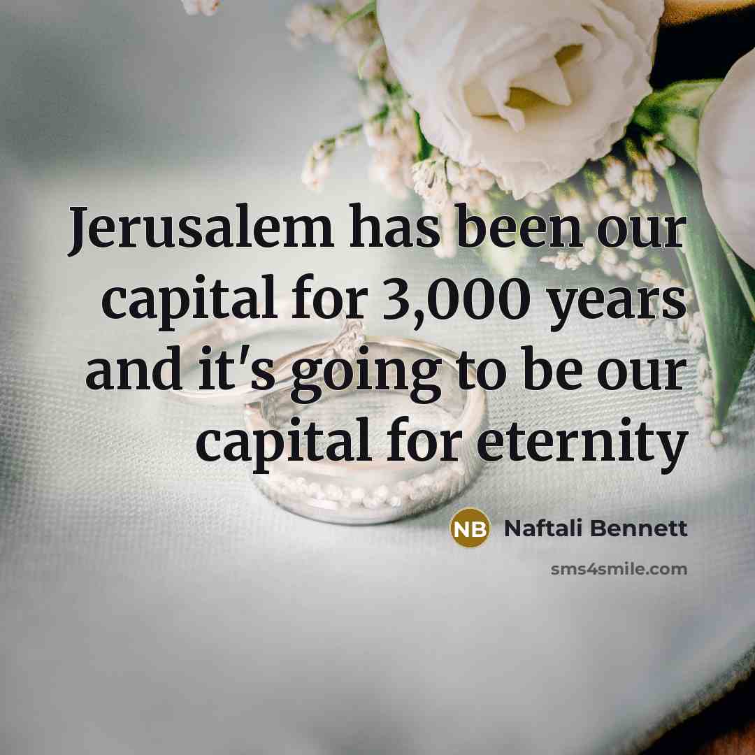 “Jerusalem has been our capital for 3,000 years and it's going to be our capital for eternity” quote by Naftali Bennett