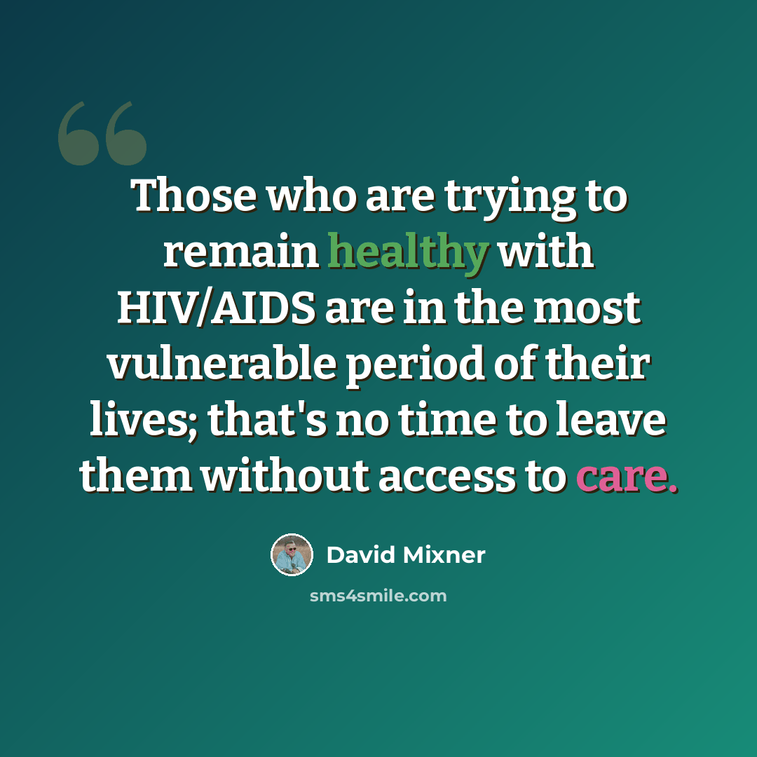“Those who are trying to remain healthy with HIV/AIDS are in the most vulnerable period of their lives; that's no time to leave them without access to care.” quote by David Mixner