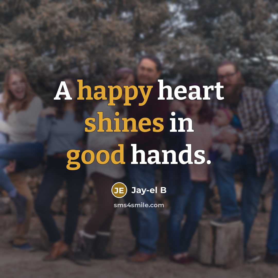 “A happy heart shines in good hands.” quote by Jay-el B
