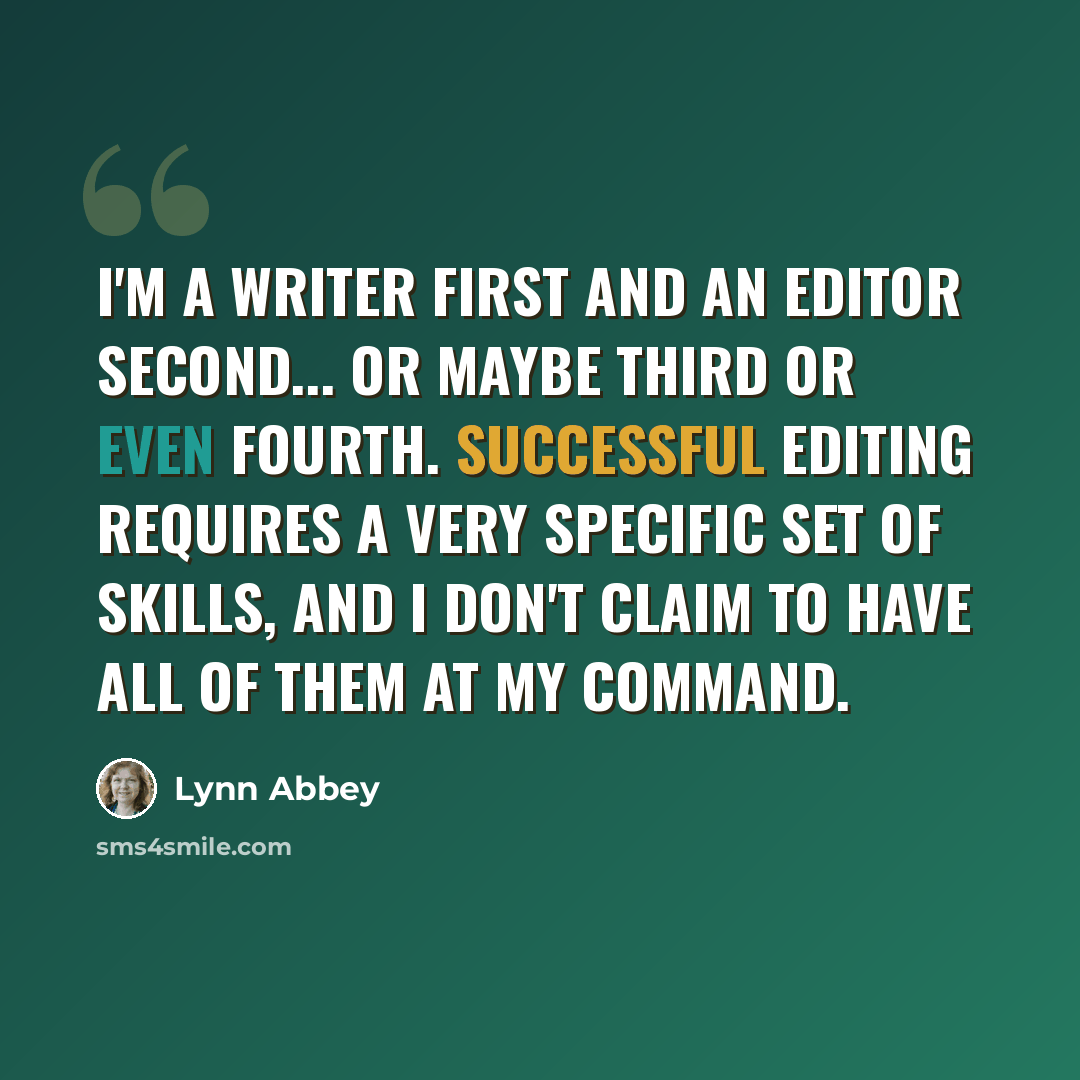 “I'm a writer first and an editor second... or maybe third or even fourth. Successful editing requires a very specific set of skills, and I don't claim to have all of them at my command.” quote by Lynn Abbey